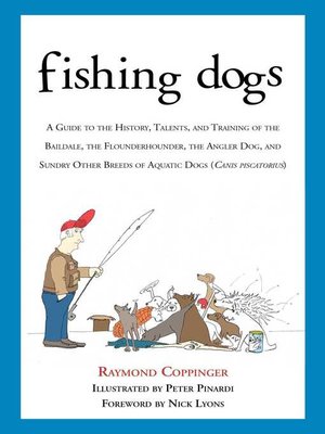 cover image of Fishing Dogs: a Guide to the History, Talents, and Training of the Baildale, the Flounderhounder, the Angler Dog, and Sundry Other Breeds of Aquatic Dogs (Canis piscatorius)